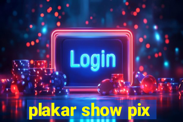 plakar show pix